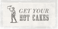 Get Your Hot Cakes!